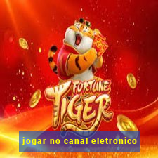 jogar no canal eletronico